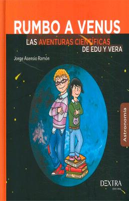 RUMBO A VENUS LAS AVENTURAS CIENTIFICAS DE EDU Y VERA