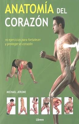 ANATOMIA DEL CORAZON  70 EJERCICIOS PARA FORTALECER Y PROTEGER EL CORAZON