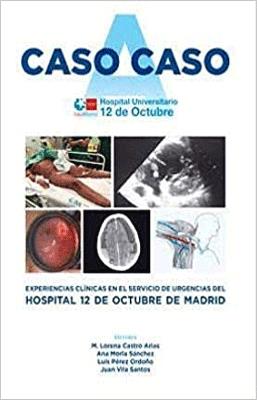 CASO A CASO EXPERIENCIAS CLINICAS EN EL SERVICIO DE URGENCIAS DEL HOSPITAL 12 DE OCTUBRE DE MADRID