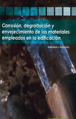 CORROSION DEGRADACION Y ENVEJECIMIENTO DE LOS MATERIALES EMPLEADOS EN LA EDIFICACION